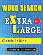 WORD SEARCH Extra Large - Classic Edition: The Largest Print Word Search Puzzles On The Market!