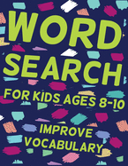Word Search for Kids Ages 8-10 Improve Vocabulary: 66 Puzzles and 660 Kids Words you Need to Find, Learn Vocabulary, Improve Reading and Memory Skills