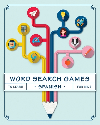 Word Search Games to Learn Spanish For Kids: Puzzles to Learn Spanish for Kids Ages 8-10 - James de la Vega, Sofia