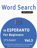 Word Search in Esperanto for Beginners - It's Easy! Vol.3 - Delta Classics - Find 2000 Cleverly Hidden Words: A Fun Language Activity - Includes Bonus Game & More!
