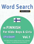 Word Search in Finnish for Kids: Boys & Girls - It's Easy! Vol.1 - Delta Classics - Find 2000 Cleverly Hidden Words: A Fun Language Activity - Includes Bonus Game & More!