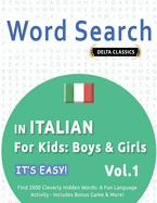 Word Search in Italian for Kids: Boys & Girls - It's Easy! Vol.1 - Delta Classics - Find 2000 Cleverly Hidden Words: A Fun Language Activity - Includes Bonus Game & More!
