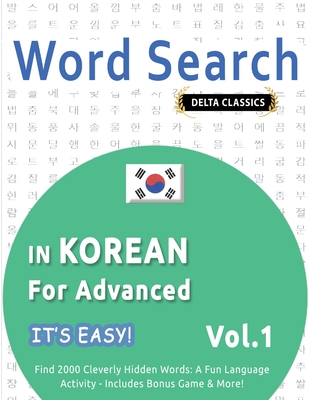Word Search in Korean for Advanced - It's Easy! Vol.1 - Delta Classics - Find 2000 Cleverly Hidden Words: A Fun Language Activity - Includes Bonus Game & More! - Best Activity Books