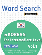 Word Search in Korean for Intermediate Level - It's Easy! Vol.1 - Delta Classics - Find 2000 Cleverly Hidden Words: A Fun Language Activity - Includes Bonus Game & More!