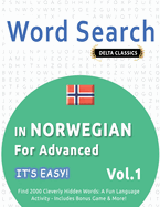 Word Search in Norwegian for Advanced - It's Easy! Vol.1 - Delta Classics - Find 2000 Cleverly Hidden Words: A Fun Language Activity - Includes Bonus Game & More!