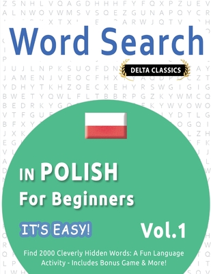 Word Search in Polish for Beginners - It's Easy! Vol.1 - Delta Classics - Find 2000 Cleverly Hidden Words: A Fun Language Activity - Includes Bonus Game & More! - Best Activity Books