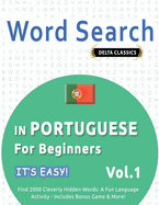 Word Search in Portuguese for Beginners - It's Easy! Vol.1 - Delta Classics - Find 2000 Cleverly Hidden Words: A Fun Language Activity - Includes Bonus Game & More!