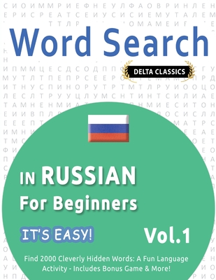 Word Search in Russian for Beginners - It's Easy! Vol.1 - Delta Classics - Find 2000 Cleverly Hidden Words: A Fun Language Activity - Includes Bonus Game & More! - Best Activity Books