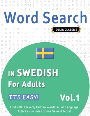 Word Search in Swedish for Adults - It's Easy! Vol.1 - Delta Classics - Find 2000 Cleverly Hidden Words: A Fun Language Activity - Includes Bonus Game & More! - Best Activity Books