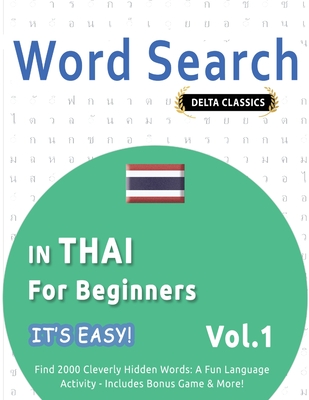 Word Search in Thai for Beginners - It's Easy! Vol.1 - Delta Classics - Find 2000 Cleverly Hidden Words: A Fun Language Activity - Includes Bonus Game & More! - Best Activity Books