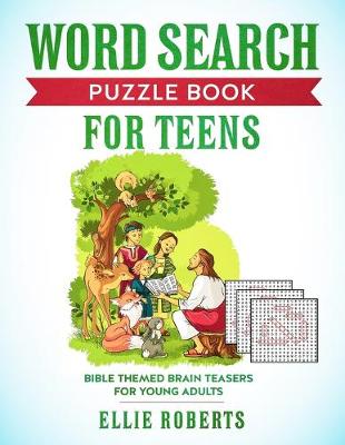 Word Search Puzzle Book for Teens: Bible Themed Brain Teasers for Adventurous Young Adults - Roberts, Ellie