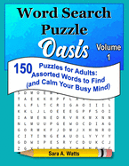 Word Search Puzzle Oasis Volume 1: 150 Puzzles for Adults: Assorted Words to Find (and Calm Your Busy Mind)