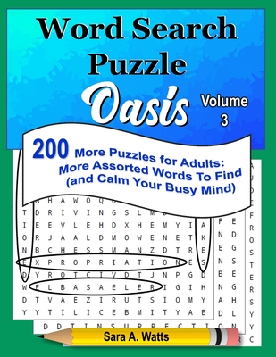 Word Search Puzzle Oasis Volume 3: 200 More Puzzles for Adults: More Assorted Words to Find (and Calm Your Busy Mind) - Watts, Sara a