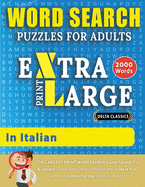 WORD SEARCH PUZZLES EXTRA LARGE PRINT FOR ADULTS IN ITALIAN - Delta Classics - The LARGEST PRINT WordSearch Game for Adults And Seniors - Find 2000 Cleverly Hidden Words - Have Fun with 100 Jumbo Puzzles (Activity Book): Learn Italian With Word Search...
