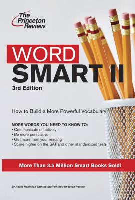 Word Smart II: How to Build a More Powerful Vocabulary - Princeton Review (Creator), and Robinson, Adam