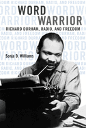 Word Warrior: Richard Durham, Radio, and Freedom