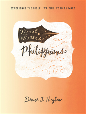 Word Writers: Philippians: Experience the Bible . . . Writing Word by Word - Hughes, Denise J