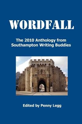 Wordfall, The 2010 Anthology, Southampton Writing Buddies - Legg, Penny (Editor)