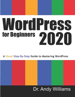 WordPress for Beginners 2020: A Visual Step-by-Step Guide to Mastering WordPress - Williams, Andy, Dr.