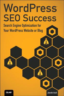 WordPress SEO Success: Search Engine Optimization for Your WordPress Website or Blog - Aull, Jacob