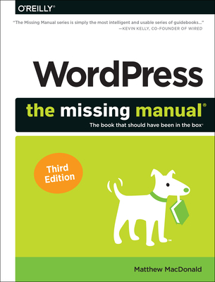 Wordpress: The Missing Manual: The Book That Should Have Been in the Box - MacDonald, Matthew