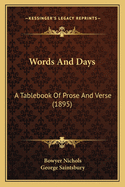Words and Days: A Tablebook of Prose and Verse (1895)