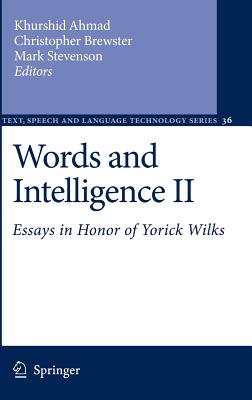 Words and Intelligence II: Essays in Honor of Yorick Wilks - Ahmad, Khurshid (Editor), and Brewster, Christopher (Editor), and Stevenson, Mark (Editor)