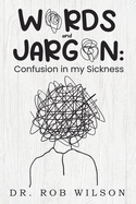 WORDS and JARGON: Confusion in my Sickness