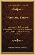 Words and Phrases: Interpreted, Defined and Commented Upon by the Supreme Court of the State of Montana (1906)