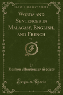 Words and Sentences in Malagasy, English, and French, Vol. 1 (Classic Reprint)