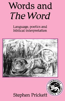 Words and the Word: Language Poetics, and Biblical Interpretation - Prickett, Stephen