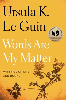 Words Are My Matter: Writings on Life and Books - Le Guin, Ursula K