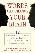 Words Can Change Your Brain: 12 Conversation Strategies to Build Trust, Resolve Conflict, and Increase Intimacy