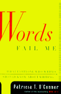 Words Fail Me: What Everyone Who Writes Should Know about Writing