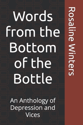 Words from the Bottom of the Bottle: An Anthology of Depression and Vices - Winters, Rosaline