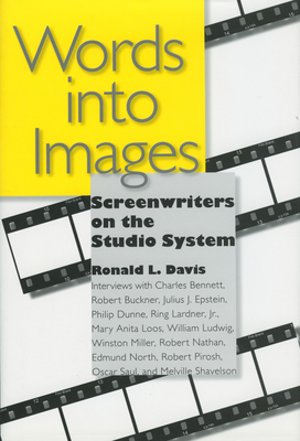 Words Into Images: Screenwriters on the Studio System - Davis, Ronald L