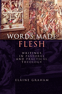 Words Made Flesh: Writings in Pastoral and Practical Theology