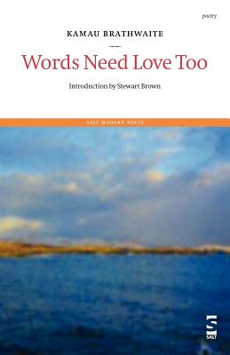 Words Need Love Too - Brathwaite, Kamau, and Brown, Stewart (Introduction by)