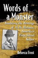 Words of a Monster: Analyzing the Writings of H.H. Holmes, America's First Serial Killer