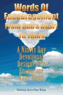 Words of Encouragement from God's Heart to Yours: A Ninety Day Devotional Designed to Encourage Your Heart