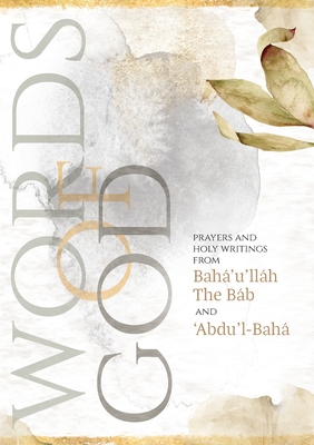 Words of God: Prayers and Holy Writings from Bah'u'llh, The Bb and 'bdu'l-Bah (Illustrated Bahai Prayer Book) - Bah'u'llh, and The Bb, and 'bdu'l-Bah'