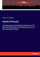 Words of Lincoln: Including several hundred opinions of his life and character by eminent persons of this and other lands