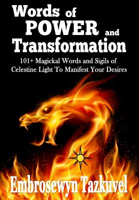 WORDS OF POWER and TRANSFORMATION: 101+ Magickal Words and Sigils of Celestine Light to Manifest Your Desires - Tazkuvel, Embrosewyn