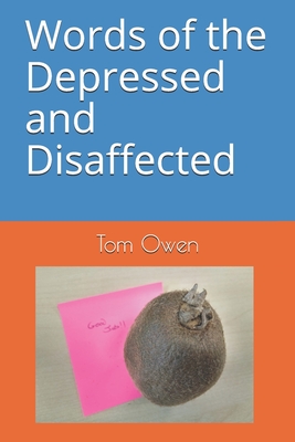 Words of the Depressed and Disaffected - Owen, Tom