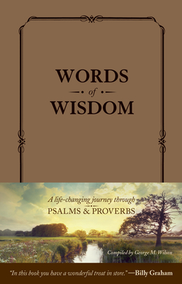 Words of Wisdom (Leatherlike): A Life-Changing Journey Through Psalms and Proverbs - Tyndale (Creator), and Wilson, George M (Compiled by), and Graham, Billy (Foreword by)