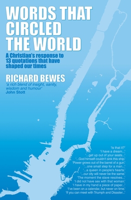 Words That Circled the World: A Christian's Response to 13 Quotations That Have Shaped Our Times - Bewes, Richard