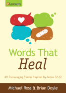 Words That Heal: 40 Encouraging Stories Inspired by James 3:1-12