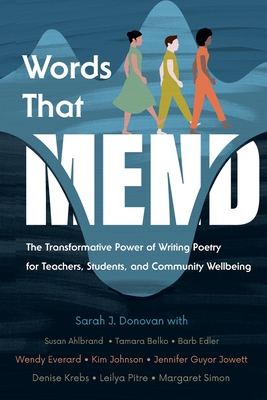 Words That Mend: The Transformative Power of Writing Poetry for Teachers, Students, and Community Wellbeing - Donovan, Sarah J (Editor)