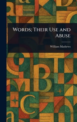 Words; Their Use and Abuse - Mathews, William