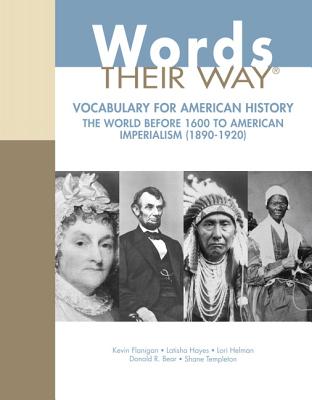 Words Their Way: Vocabulary for American History, The World Before 1600 to American Imperialism (1890-1920) - Picard, Michelle, and Flanigan, Kevin, and Meadows, Alison